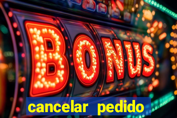 cancelar pedido casas bahia